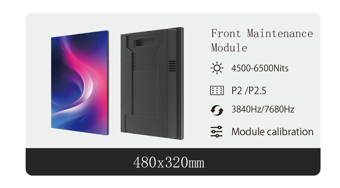 Built for Outdoor Visibility High brightness outdoor LED module featuring P2 and P2.5 pixel pitch with front maintenance design